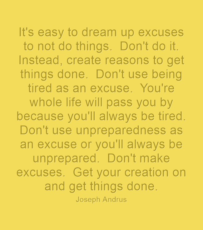 Create reasons, not excuses