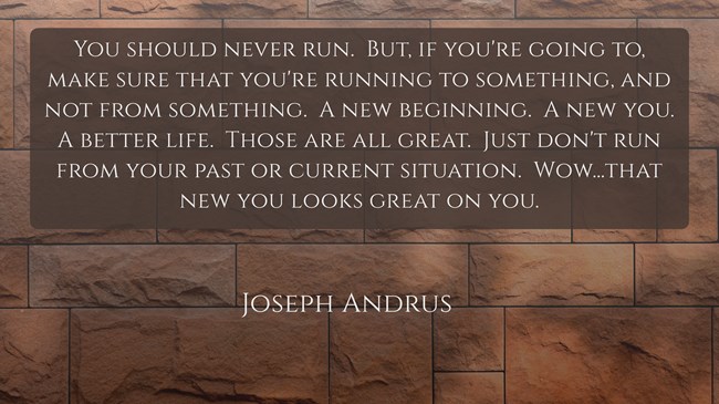 Never Run From. Always Run towards