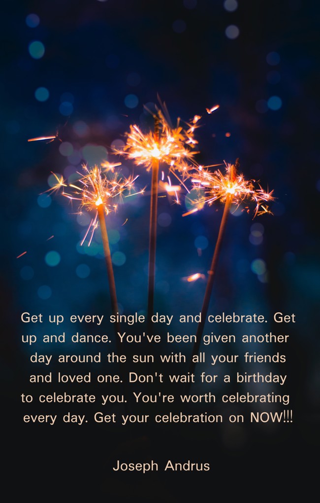 Get Up Every Day And Celebrate You